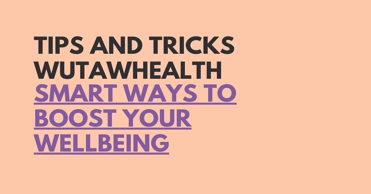 tips and tricks wutawhealth